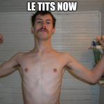When the holiday decorations say Le Tits Now | LE TITS NOW | image tagged in moustache bandit | made w/ Imgflip meme maker