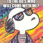 80's Snoopy | I WANT T GO BACK TO THE 80'S WHO WILL COME WITH ME? STRYPER 
80'S | image tagged in snoopy,christianity,80s music,worship,martin luther,1980s | made w/ Imgflip meme maker