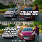 This good... But this better. | WOTC'S VTT, USING THE UNREAL ENGINE. LITERALLY JUST USING OUR IMAGINATION WITH OTHER VTTS. WITH NO MICRO TRANSACTIONS REQUIRED. | image tagged in this good but this better | made w/ Imgflip meme maker