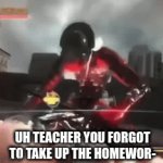 We all know that one kid | UH TEACHER YOU FORGOT TO TAKE UP THE HOMEWOR- | image tagged in gifs,nerd,homework,violence | made w/ Imgflip video-to-gif maker