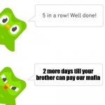 Duo gets mad | 2 more days till your brother can pay our mafia | image tagged in duo gets mad | made w/ Imgflip meme maker