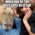 Kid and Capybara | WHEN ONE OF THE BOYS SAYS HE IS GAY | image tagged in kid and capybara | made w/ Imgflip meme maker