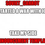 Soviet_carrot | I STARTED A WAR WITH ICEU; TAKE MY SIDE | image tagged in soviet_carrot | made w/ Imgflip meme maker