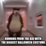 That one kid | RUNNING FROM THE KID WITH THE BIGGEST HALLOWEEN COSTUME | image tagged in gifs,fun | made w/ Imgflip video-to-gif maker