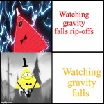 Bill Cipher Drake | Watching gravity falls rip-offs; Watching gravity falls | image tagged in bill cipher drake | made w/ Imgflip meme maker