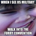 Devious kid | WHEN I SEE US MILITARY; WALK INTO THE FURRY CONVENTION | image tagged in devious kid | made w/ Imgflip meme maker