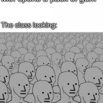 Happens when you do it | Me: opens a pack of gum; The class looking: | image tagged in npc crowd,funny,school,memes | made w/ Imgflip meme maker