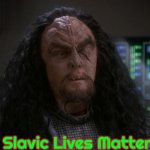 Martok | Slavic Lives Matter | image tagged in martok,slavic | made w/ Imgflip meme maker