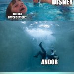 Mother Ignoring Kid Drowning In A Pool Extended Template | THE MANDALORIAN SEASON 3; DISNEY; THE BAD BATCH SEASON 2; ANDOR; THE BOOK OF BOBA FETT | image tagged in mother ignoring kid drowning in a pool extended template | made w/ Imgflip meme maker