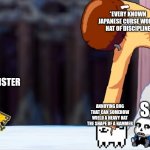 HAT OF DISCIPLINE | *EVERY KNOWN JAPANESE CURSE WORD* HAT OF DISCIPLINE; THE MONSTER; SANS; ANNOYING DOG THAT CAN SOMEHOW WIELD A HEAVY HAT THE SHAPE OF A HAMMER | image tagged in bill cipher hat of discipline | made w/ Imgflip meme maker