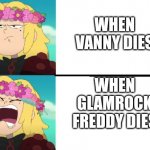 Amphibia When _ VS When _ | WHEN VANNY DIES; WHEN GLAMROCK FREDDY DIES | image tagged in amphibia when _ vs when _ | made w/ Imgflip meme maker