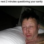 Limmy waking up | When you wake up from the most bizarre dream and you spend the next 2 minutes questioning your sanity | image tagged in limmy waking up,dreams,sleep,relatable,dream | made w/ Imgflip meme maker