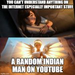 the best mercy of all time | YOU CAN'T UNDERSTAND ANYTHING ON THE INTERNET ESPECIALLY IMPORTANT STUFF; A RANDOM INDIAN MAN ON YOUTUBE | image tagged in savior mercy | made w/ Imgflip meme maker