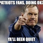 Patriots Creed | PATRIOTS FANS, DOING OK? YA'LL BEEN QUIET | image tagged in patriots creed | made w/ Imgflip meme maker
