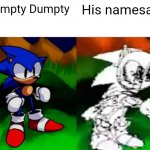 Him | Humpty Dumpty; His namesake | image tagged in dx | made w/ Imgflip meme maker