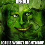 LetuceMan | BEHOLD; ICEU'S WORST NIGHTMARE | image tagged in letuceman | made w/ Imgflip meme maker