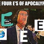 Markiplier e isn't dead | THE FOUR E'S OF APOCALYPSE | image tagged in markiplier e,alphabet lore,internet explorer,e,the four horsemen of the apocalypse | made w/ Imgflip meme maker
