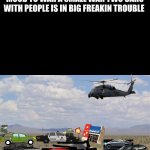 Hiko Nevada Area 51 | ONE SMALL TOWN IN NEVADA IN HIKO NEAR AREA 51 POLICE AND MILITARY OFFICERS WERE NOT IN A GOOD MOOD TO WAR A SMALL WAR TWO CARS WITH PEOPLE IS IN BIG FREAKIN TROUBLE | image tagged in highway | made w/ Imgflip meme maker