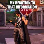 My reaction to that information | MY REACTION TO THAT INFORMATION | image tagged in my reaction to that information | made w/ Imgflip meme maker