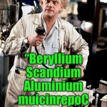 Here’s an experiment: A science meme… that doubles as a word puzzle!” | “Beryllium
Scandium
Aluminium
muicinrepoC
Lithium!” | image tagged in for science,puzzle,doc brown | made w/ Imgflip meme maker