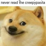 Smile Doge (Cropped) | Smile Dog or smth, IDK, never read the creepypasta | image tagged in smile doge cropped,creepypasta,memes | made w/ Imgflip meme maker