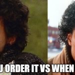 when you order it vs when it comes | WHEN YOU ORDER IT VS WHEN IT COMES | image tagged in wish order,funny,prince,comingtoamerica,wish,order | made w/ Imgflip meme maker