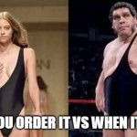 when you order it vs when it comes | WHEN YOU ORDER IT VS WHEN IT COMES | image tagged in online order,funny,wish,andrethegiant,model,onepiece | made w/ Imgflip meme maker