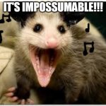 tell the ocelot | IT'S IMPOSSUMABLE!!! | image tagged in opossum | made w/ Imgflip meme maker