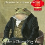 front in suit | Gentlemen, it is with great
pleasure to inform you that; today is Chinese New Year | image tagged in front in suit | made w/ Imgflip meme maker