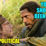 Tropic Upvote | YOUR MEME SHOULD HAVE BEEN UPVOTED; IT'S VERY POLITICAL | image tagged in tropic thunder,upvoting,memes,movies,funny,imgflip users | made w/ Imgflip meme maker