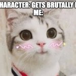 cute cat uwu | MAIN CHARACTER: GETS BRUTALLY BEAT UP
ME: | image tagged in cute cat uwu | made w/ Imgflip meme maker