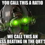 And Cloaker saw the ratio, that it was good | YOU CALL THIS A RATIO; WE CALL THIS AN ASS BEATING IN THE QRT'S | image tagged in cloaker | made w/ Imgflip meme maker