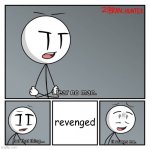 poor henry | revenged | image tagged in i fear no man henry stickmin | made w/ Imgflip meme maker