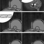 I can't sleep | WAKE UP AND CHECK IMGFLIP; SHUT UP. | image tagged in i can't sleep | made w/ Imgflip meme maker