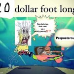 Poorly made 20 dollar foot long | Preposterous. Sandwiches that cost us a pretty penny⁉️⁉️ | image tagged in 5 dollar foot long | made w/ Imgflip meme maker