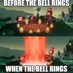 Summoning The Ancient One | BEFORE THE BELL RINGS; WHEN THE BELL RINGS | image tagged in summoning the ancient one | made w/ Imgflip meme maker