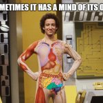 Slim Goodbody | SOMETIMES IT HAS A MIND OF ITS OWN | image tagged in slim goodbody | made w/ Imgflip meme maker