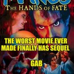 Too Buggy | THE WORST MOVIE EVER MADE FINALLY HAS SEQUEL; GAB | image tagged in worst ever,broken,fraud,fakery,social media,censorship by malfunction | made w/ Imgflip meme maker