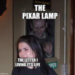 the letter i is in the emergency room | THE PIXAR LAMP; THE LETTER I LIVING IT’S LIFE | image tagged in fb stalking irl,pixar,smellydive | made w/ Imgflip meme maker