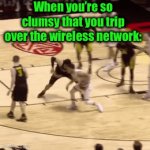 Bruh this guy is hilarious | When you’re so clumsy that you trip over the wireless network: | image tagged in gifs,haha | made w/ Imgflip video-to-gif maker
