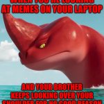 It's so annoying | WHEN YOU'RE LOOKING AT MEMES ON YOUR LAPTOP; AND YOUR BROTHER KEEPS LOOKING OVER YOUR SHOULDER FOR NO GOOD REASON | image tagged in annoyed red,little brother,brothers,annoying,relatable | made w/ Imgflip meme maker