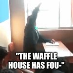 It spread like wildfire | "THE WAFFLE HOUSE HAS FOU-" | image tagged in gifs,memes,funny,funny memes,waffle house | made w/ Imgflip video-to-gif maker