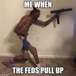 scared with a gun | ME WHEN; THE FEDS PULL UP | image tagged in jamal | made w/ Imgflip meme maker