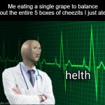 i love eating healthy | Me eating a single grape to balance out the entire 5 boxes of cheezits I just ate | image tagged in stonks helth | made w/ Imgflip meme maker