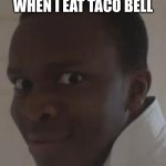 Yesir | WHEN I EAT TACO BELL | image tagged in ksi | made w/ Imgflip meme maker