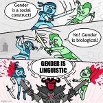 Sword fight argument | Gender is a social construct! No! Gender is biological! GENDER IS LINGUISTIC | image tagged in sword fight argument | made w/ Imgflip meme maker