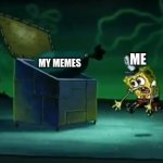 Image Title | MY MEMES; ME | image tagged in taking out the trash | made w/ Imgflip meme maker