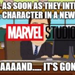 MARVEL WHAT THE DUCK!!! | MARVEL AS SOON AS THEY INTRODUCE A COOL CHARACTER IN A NEW MOVIE AAAAAND..... IT'S GONE | image tagged in memes,aaaaand its gone | made w/ Imgflip meme maker