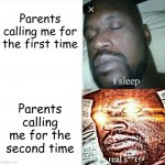 Sleeping Shaq (clean/edited/censored, etc) | Parents calling me for the first time; Parents calling me for the second time | image tagged in sleeping shaq clean/edited/censored etc | made w/ Imgflip meme maker