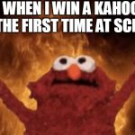 #1 for the first time in forever | ME WHEN I WIN A KAHOOT! FOR THE FIRST TIME AT SCHOOL | image tagged in evil elmo | made w/ Imgflip meme maker